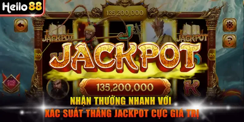 Nhận thưởng nhanh với xác suất thắng Jackpot cực giá trị