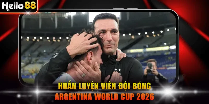 Huấn luyện viên đội bóng Argentina World Cup 2026